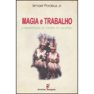 Magia e Trabalho - A representação do trabalho na macumba