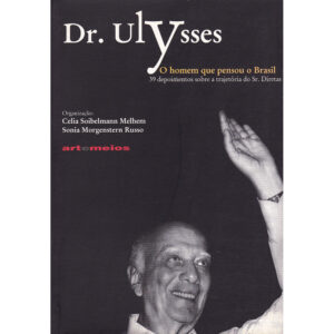 Dr. Ulysses - O homem que pensou o Brasil