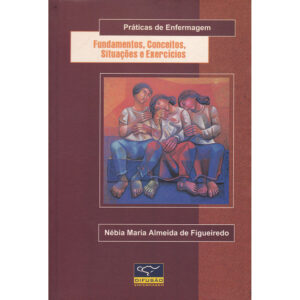 Práticas de Enfermagem - Fundamentos, Conceitos e Exercícios
