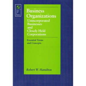 Business Organizations - Unincorporated Businesses and Closely Held Corporations - Essential Terms and Concepts