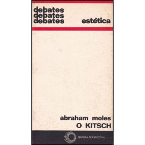 O Kitsch: a arte da felicidade - Coleção Debates - Estética