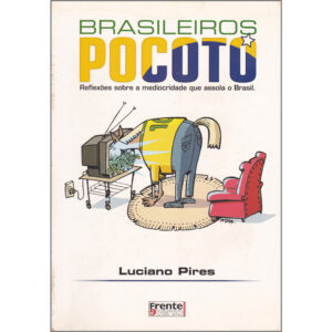 Brasileiros Pocotó - Reflexões sobre a mediocridade que assola o Brasil