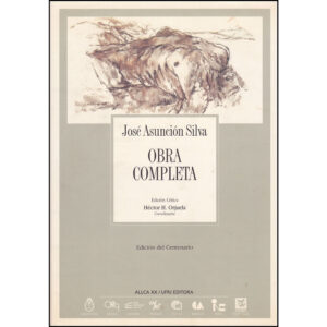 José Asunción Silva - Obra Completa - Edición Crítica