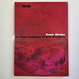 Tomie Ohtake - Na trama espiritual da Arte Brasileira