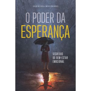 O Poder da Esperança - Segredos do bem-estar emocional