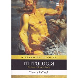 O Livro de Ouro da Mitologia - Histórias de deuses e heróis