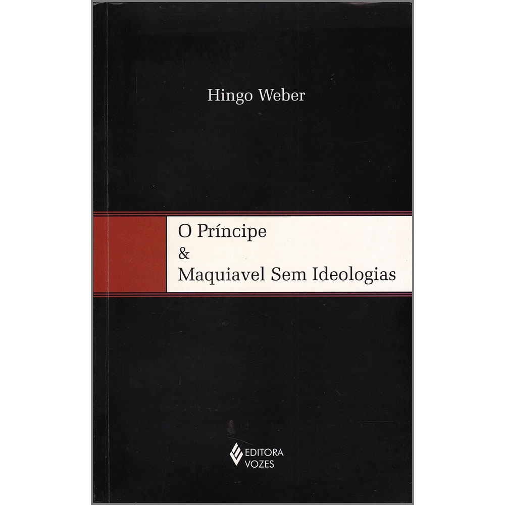 O Príncipe & Maquiavel Sem Ideologias