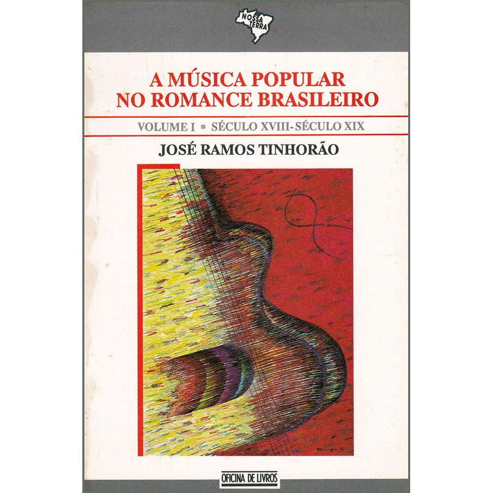 A Música Popular no Romance Brasileiro - Vol. 1 - Século XVIII - Século XIX